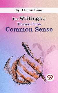 Paine, The Writings Of Thomas Paine common sense, 1e - Perusall